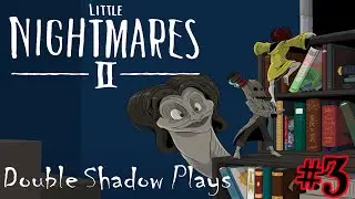 Double Shadow Plays Little Nightmares 2 #3- The Height of Doctor-Assisted Nightmares