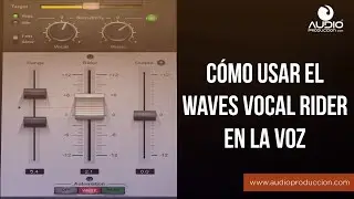 Cómo Usar El Waves Vocal Rider En La Voz