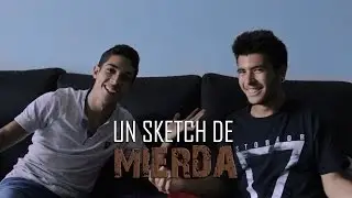 Un sketch de mierda
