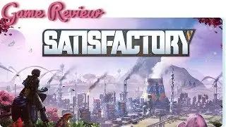 Satisfactory Early Access - Review