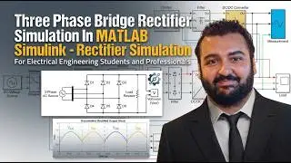 Three Phase Bridge Rectifier Simulation In MATLAB Simulink - Rectifier Simulation