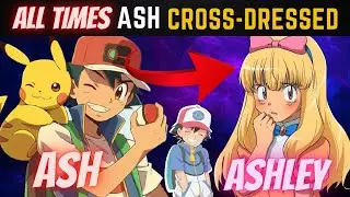 ALL TIMES WHEN ASH CROSS-DRESSED IN POKEMON EXPLAINED IN HINDI || ALL TIMES ASH BECAME GIRL||