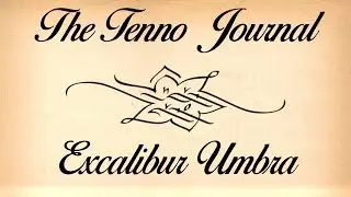 The Tenno Journal Excalibur Umbra