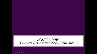 Cost Theory -Accounting Profit vs Economic Profit