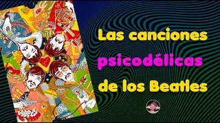 Las canciones psicodélicas de los Beatles