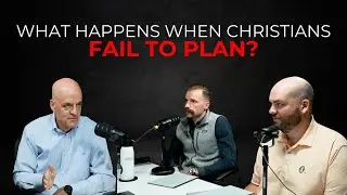 What Happens When Christians Fail to Plan?