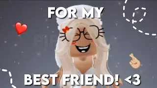 For My Best Friend ✨💖 || ROBLOX EDIT