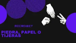 PIEDRA, PAPEL O TIJERAS | MICRO:BIT