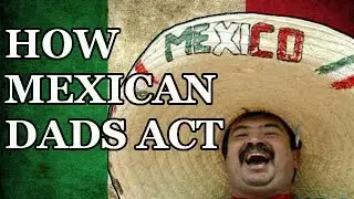 How Mexican Dads Act