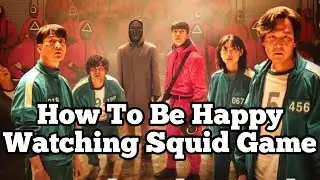 How To Be Happy Watching Squid Game