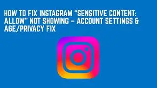 How To Fix Instagram “Sensitive Content: Allow” Not Showing – Account Settings & Age/Privacy Fix