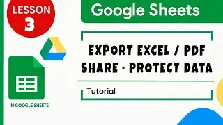 Google Sheets. Export / Import  Excel / PDF + Share & Protect. Tutorial for Beginners Lesson 3
