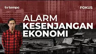 ALARM KESENJANGAN EKONOMI | FOKUS