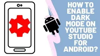 How to enable dark mode on the Youtube Studio Android App