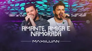 Amante, Amiga e Namorada - Max e Luan | Esqueminha II