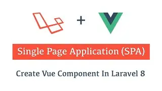 Part (8) Laravel 8 + Vue (SPA) Create Vue Component In Laravel 8 In Myanmar
