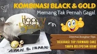 Trik Dekorasi Top Forward Cake Minim Belepotan Krim | Kombinasi Warna Black & Gold Tak Pernah Salah