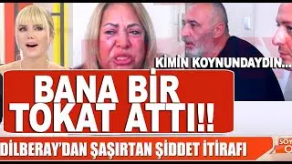 Dilberay'ın şiddet itirafı kocasını FENA kızdırdı