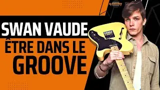 Le PLUS IMPORTANT c'est d'avoir le GROOVE avec SWAN VAUDE