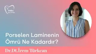 Porselen Laminenin Ömrü Ne Kadardır? | Dr. Dt. İrem Türkcan