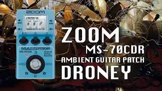 🤖 DRONEY 🛰️ ZOOM MS-70CDR Patch/Preset | Make the BEST Guitar Drone Patch