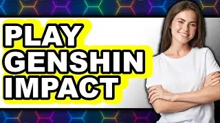 How to Play Genshin Impact Step by Step - Full Guide