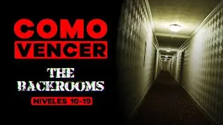 COMO VENCER: THE BACKROOMS (NIVELES 10 - 19)