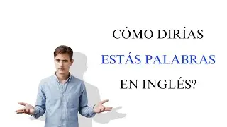 COMO DIARIAS ESTO EN INGLÉS? || PALABRAS ÚTILES EN INGLÉS
