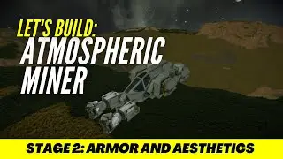 Let's Build SPACE ENGINEERS - Atmospheric Miner - Stage 2 - Armor and Aesthetics