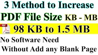 3 Method to Increase PDF file Size from KB to MB without Adding any Blank Page, No Software Need.