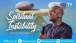 SPIRITUAL INSTABILITY || APOSTLE JOSHUA SELMAN