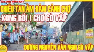 XONG RỒI! DỰNG LẠI CHỢ GÒ VẤP / Chiều Tan ẢM ĐẢM Xóm Chợ Gò Vấp NGUYỄN VĂN NGHI / Sài Gòn Hôm Nay