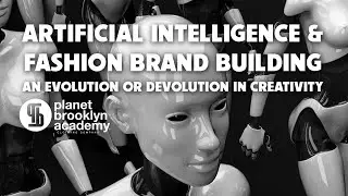 A.I. & Fashion Brand Building- An Evolution or Devolution In Creativity