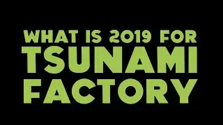 What Is 2019 For Tsunami Factory