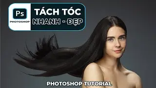 TÁCH TÓC CƠ BẢN TRONG PHOTOSHOP - Photoshop tutorial