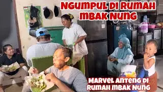 SEHARIAN NGUMPUL DI RUMAH MBAK NUNG⁉️marvel malah anteng di rumah mbak Nung