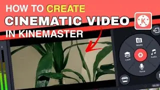 How to Create CINEMATIC Video in KINEMASTER | Step by Step for Beginners