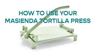 How to Use the Doña Rosa Tortilla Press