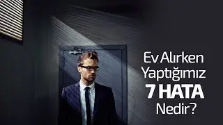 EV ALIRKEN YAPTIĞIMIZ 7 HATA NEDİR?