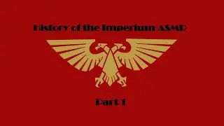 Warhammer 40k ASMR | History of the Imperium Pt. 1