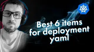 [Kubernetes] 6 вещей, которые должны быть в манифесте deployment.
