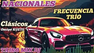 FRECUENCIA TRÍO CLÁSICOS 🔥 NACIONALES 🇵🇾 KACHAK 🔥 OMÒPÉ KUETE @TAIRO-MIX-DJ