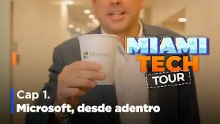 #MiamiTechTour Cap. 1 | Microsoft, desde adentro