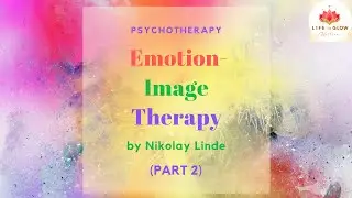Emotion-Image Therapy (PART 2) - ЭОТ Николая Линде (часть 2)