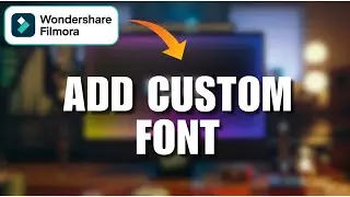 How to Add Custom Fonts in Filmora 2025?