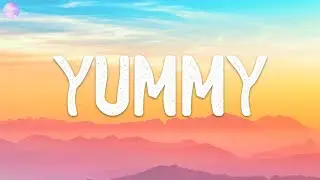 Justin Bieber - Yummy (Lyrics)