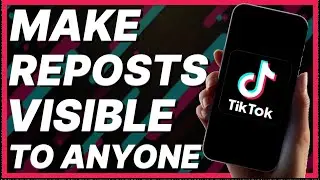 How To Make Reposts Visible To Anyone On TikTok