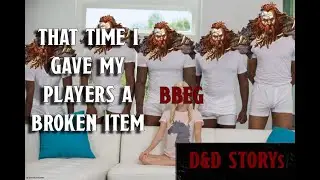 Story about that time I gave my players a broken item | D&D Stories