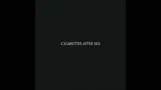 Cigarettes After Sex (Full Album) - Cigarettes After Sex