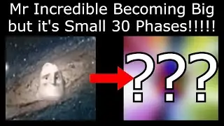 Mr Incredible Becoming Big but it's Small 30 Phases!!!!!
